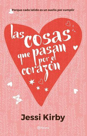 Reseña : Las cosas que pasan por el corazon de Jessi Kirby.