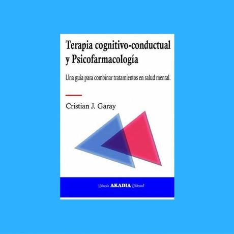 Libro recomendado: Terapia cognitivo-conductual y farmacoterapia. Una guía para combinar tratamientos en salud mental