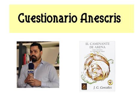 #Cuestionario Anescris a Jesús G. Gonzalez
