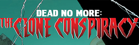‘Dead No More’ pasa a convertirse en ‘The Clone Conspiracy’
