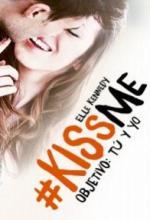 Kiss me : Objetivo tú y yo - Elle Kennedy