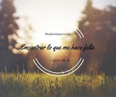 Maneras de hacer lo que te hace feliz y vivir de ello (II)