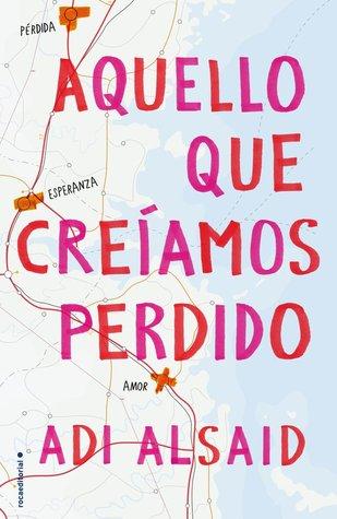 Reseña: Aquello que Creíamos Perdido de Adi Alsaid