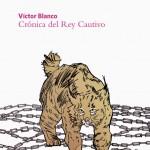 Víctor Blanco: Crónica del rey cautivo