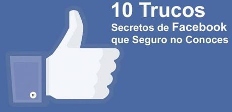 Diez Trucos Secretos de Facebook que Seguro no Conoces