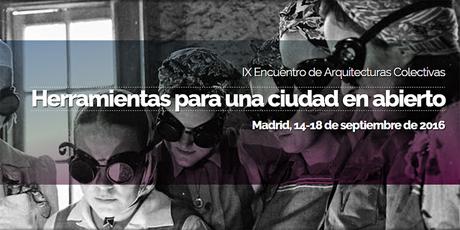 IX Encuentro de Arquitecturas Colectivas: Herramientas para una ciudad en abierto