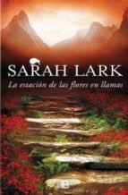 Sarah Lark: La Estación de las Flores en Llamas
