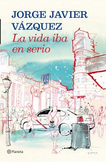 (#reseña) La vida iba en serio, de Jorge Javier Vázquez
