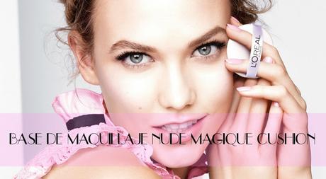 PROBANDO | BASE DE MAQUILLAJE NUDE MAGIQUE CUSHION DE L'OREAL PARÍS.