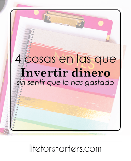 4 cosas en las que invertir dinero sin sentir que has gastado