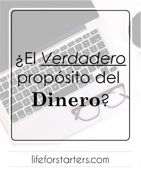 ¿El verdadero propósito del Dinero?