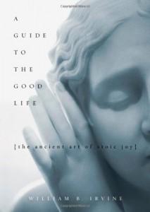 Guide to the good life. The ancient art of stoic joy.