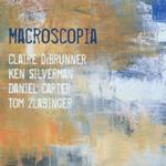 Claire deBrunner, Daniel Carter, Ken Silverman, Tom Zlabinger: Macroscopia (Métier Jazz, 2010)