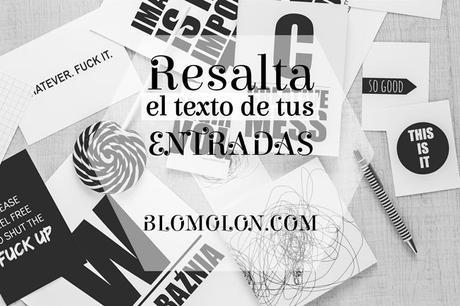 RESALTA EL TEXTO DE TUS ENTRADAS