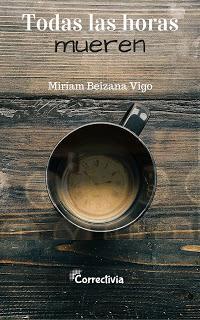 Novedad literaria: Todas las horas mueren - Miriam Beizana Vigo