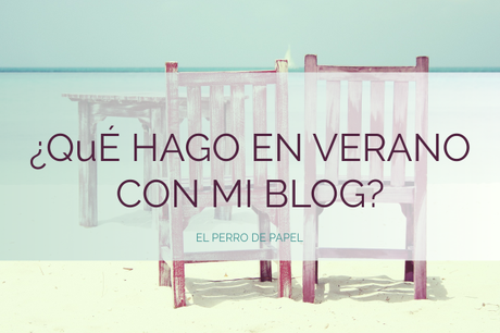 ¿Qué hacer con tu blog en Verano? Creciendo a tu Ritmo