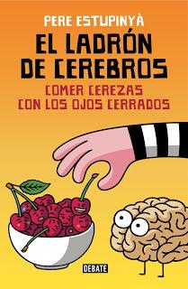 Comer cerezas con los ojos cerrados. Pere Estupinyà (el ladrón de cerebros)