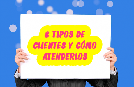 8 tipos de clientes y cómo atenderlos