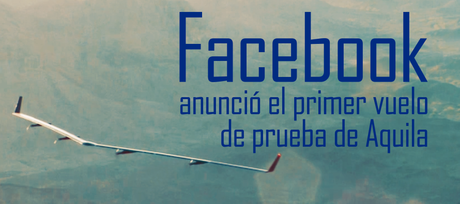 Facebook anunció el primer vuelo de prueba de Aquila