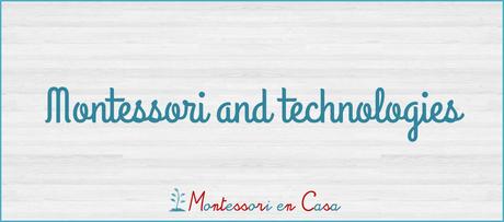 Montessori y las tecnologías – Montessori and technologies