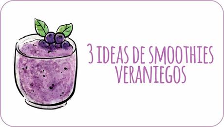 3 ideas de smoothies veraniegos