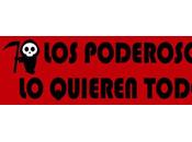 poderosos quieren todo