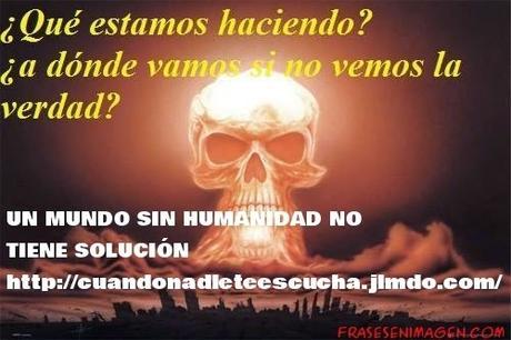 Este es el mundo y el futuro que queréis para vuestros hijos.