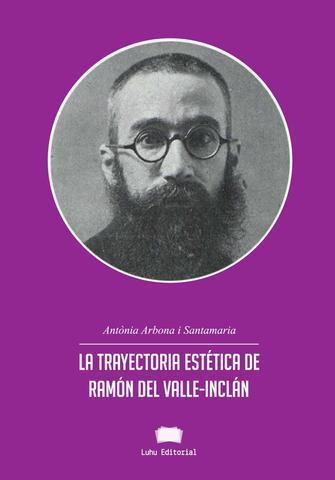 La trayectoria estética de Ramón del Valle-Inclán por Antònia Arbona