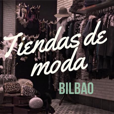 Ruta de tiendas de moda por Bilbao: bueno, bonito, no demasiado caro y sobre todo, original