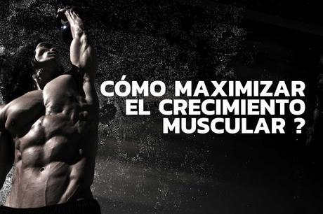 Maximizar el crecimiento muscular