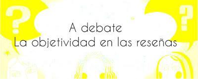 A debate: La objetividad en las reseñas A debate: La objetividad en las reseñas