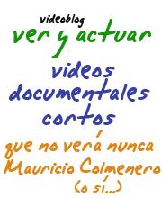 videos, documentales y cortos que no verá nunca Mauricio Colmenero....