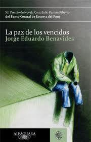 LA PAZ DE LOS VENCIDOS - DE JORGE EDUARDO BENAVIDES