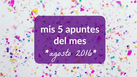 mis apuntes del mes * agosto 2016