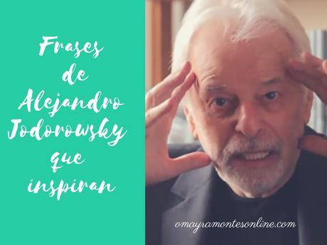 Frases de Alejandro Jodorowsky que inspiran Frases de Alejandro Jodorowsky que inspiran