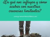 influyen cómo acabar nuestras creencias limitantes?