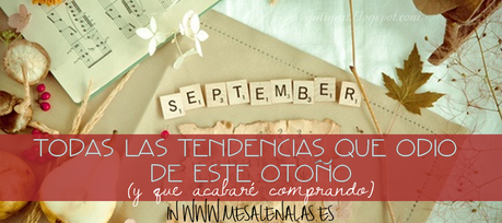 TODO LO QUE ODIO DE LAS TENDENCIAS DE  ESTE OTOÑO Y ACABARÉ COMPRANDO