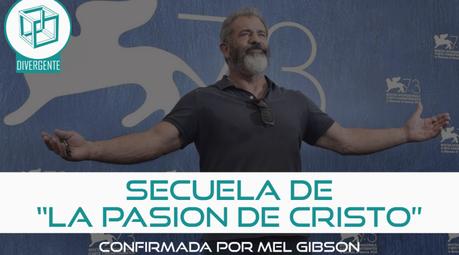 Mel Gibson confirma secuela de “La Pasion De Cristo”