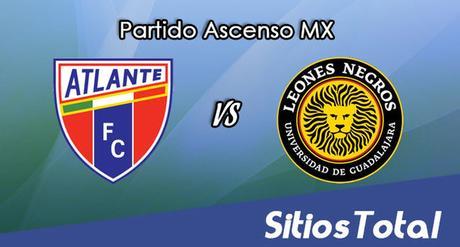 Atlante vs Leones Negros en Vivo – Online, Por TV, Radio en Linea, MxM – AP 2016 – Ascenso MX