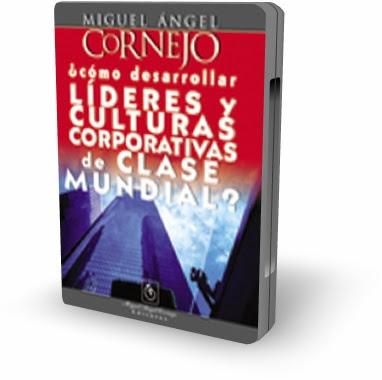 Como desarrollar líderes y culturas corporativas de clase mundial