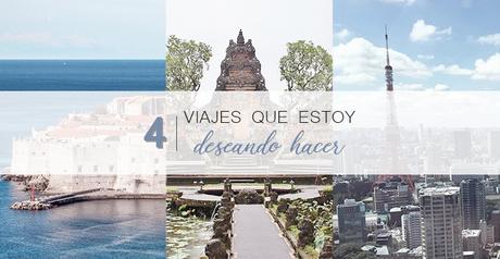 4 viajes que estoy deseando hacer