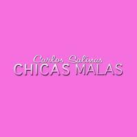 CHICAS MALAS, lo nuevo de CARLOS SALINAS. CHICAS MALAS, lo nuevo de CARLOS SALINAS.