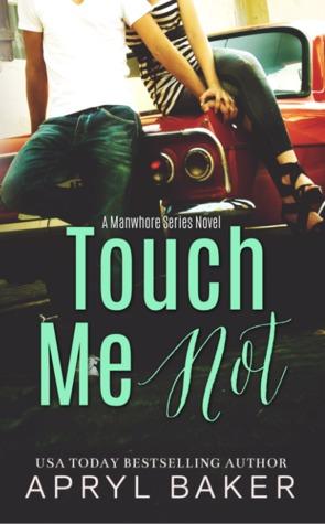 Touch Me Not - Apryl Baker (Manwhore #1)