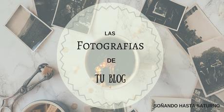 Consejos que cambiaron mi blog (2): Las Fotografías