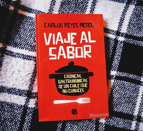 Reseña | Viaje al Sabor, Crónicas de un Chile que no Conoces - Carlos Reyes Medel