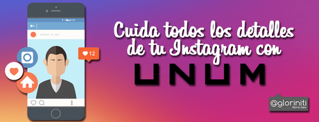 Cuida todos los detalles de tu Instagram con UNUM.