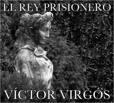 EL REY PRISIONERO -RELATOS DE VÍCTOR VIRGÓS-