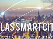 Descifrar smart cities: ¿Qué queremos decir cuando hablamos cities?