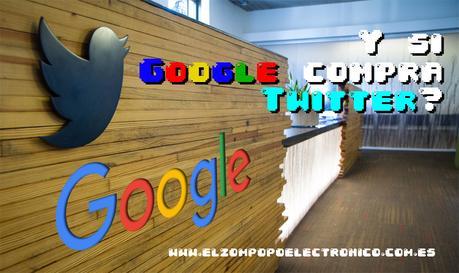 ¿Y si Google compra Twitter?