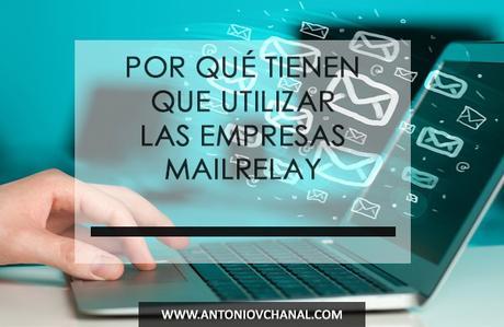 Por qué tienen que utilizar las empresas Mailrelay Por qué tienen que utilizar las empresas Mailrelay